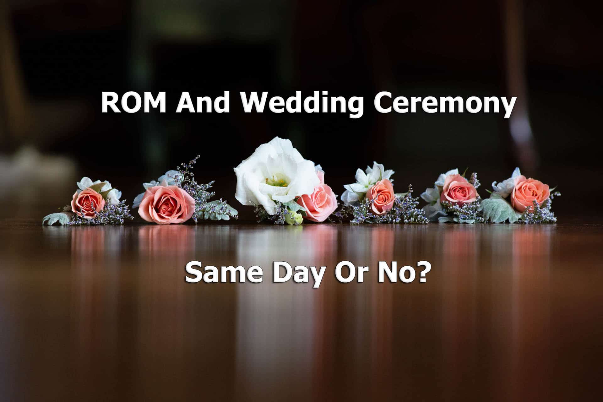 ROM and Wedding Ceremony On The Same Day?